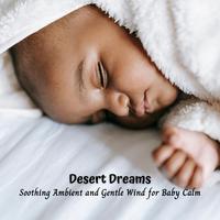 Desert Dreams: Soothing Ambient and Gentle Wind for Baby Calm