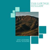 The Lounge Lullaby - Easy Listening Music Sessions