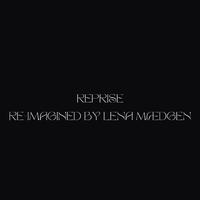 Reprise (Re-Imagined by Lena Mædgen)