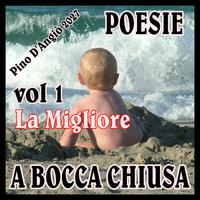 Pino D'Angiò 2027 - POESIE A BOCCA CHIUSA vol.1 LA MIGLIORE