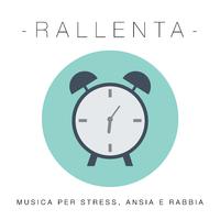 Rallenta - Musica per Stress, Ansia e Rabbia