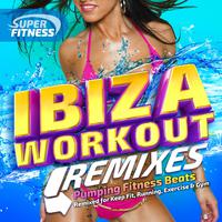 Ibiza Workout 2015 Remixed - Pumping Fitness Beats - Reworked for Keep Fit, Running, Exercise & Gym