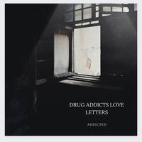 Drug Addicts Love Letters