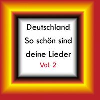 Deutschland - So schön sind deine Lieder, Vol. 2