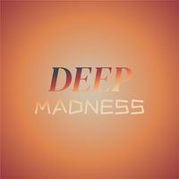 Deep Madness