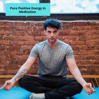 Pure Positive Energy In Meditation