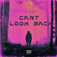 CANT LOOK BACK (feat. Future King)