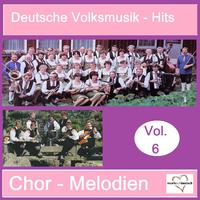 Deutsche Volksmusik-Hits: Chor-Melodien, Vol. 6