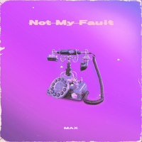 Not My Fault (给你打facetime不接)