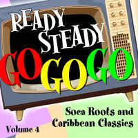 Ready Steady, Go Go Go - Soca Roots and Caribbean Classics, Vol. 4