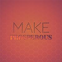 Make Prosperous