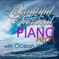 Beautiful Classical Piano Pieces with Ocean Waves: Clair de lune, Arabesque and Other Classical New Age Piano Music Favorites