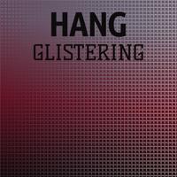 Hang Glistering