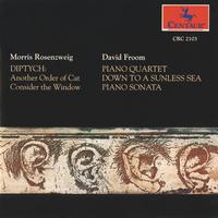 ROSENZWEIG, M.: Diptych / FROOM, D.: Piano Quartet / Down to a Sunless Sea / Piano Sonata (Garth)