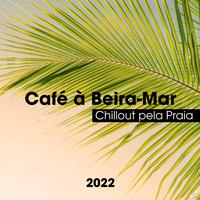 Café à Beira-Mar (Chillout pela Praia 2022)