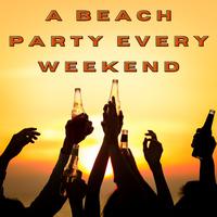 A Beach Party Every Weekend