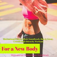 For a New Body – Motivational Fitness Music Soundtrack, Run & Sweat, Crossfit High Intensity Workout