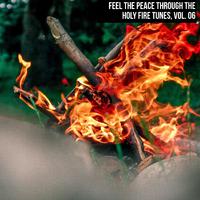 Feel the Peace Through the Holy Fire Tunes, Vol. 06