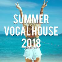 Summer Vocal House 2018 (Mixed By Vin Veli)