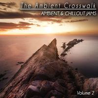 The Ambient Crosswalk, Vol. 2 (Ambient & Chillout Jams)