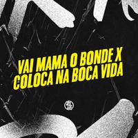 Vai Mama o Bonde X Coloca na Boca Vida