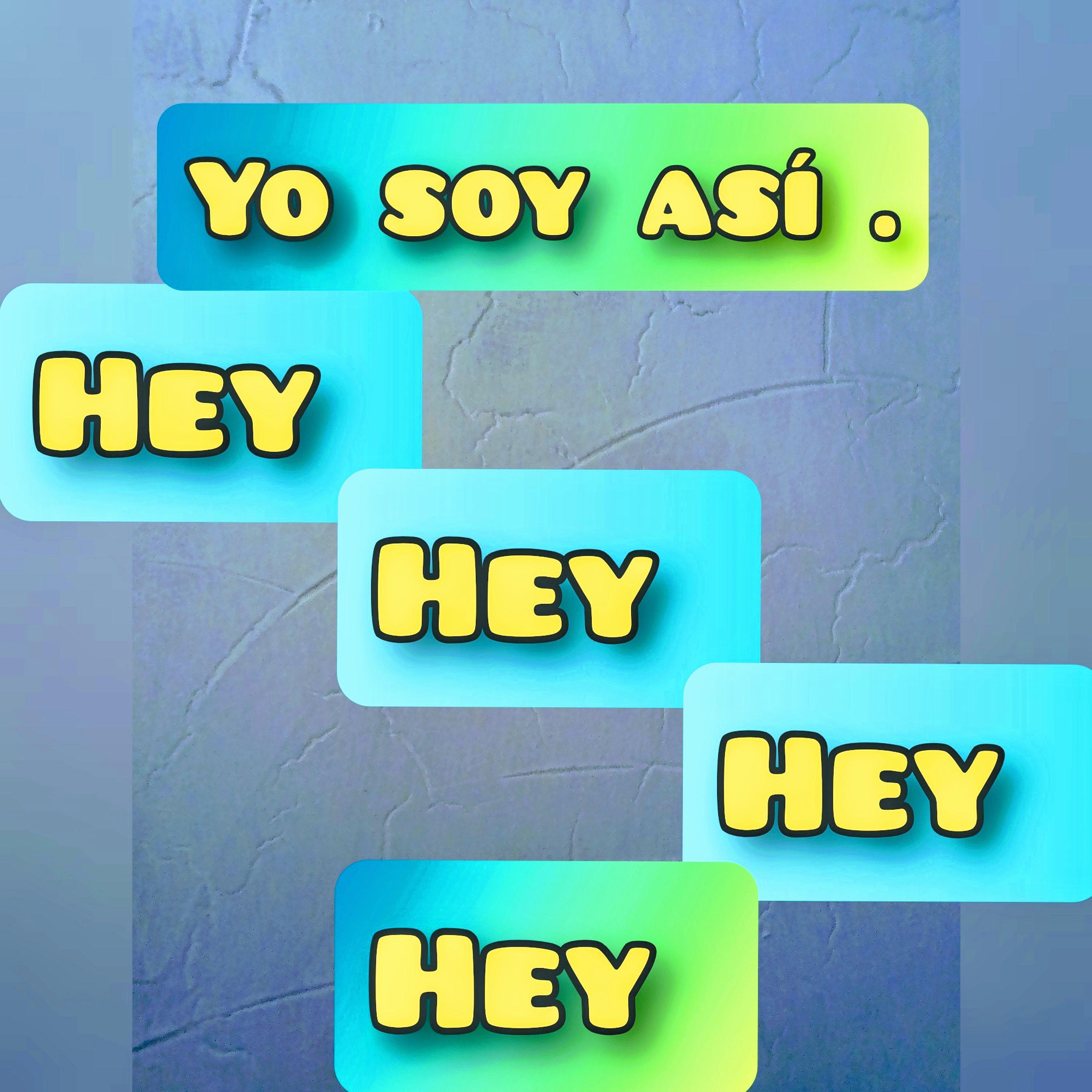 Yo soy asi. (hey,hey,hey,hey)