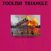 Foolish Triangle - Four Aves Farewell