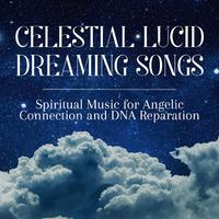 Celestial Lucid Dreaming Songs: Spiritual Music for Angelic Connection and DNA Reparation