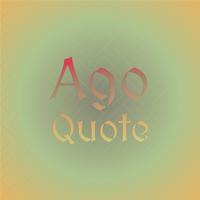 Ago Quote