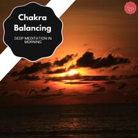 Chakra Balancing - Deep Meditation In Morning