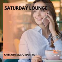 Saturday Lounge - Chill Out Music Mantra