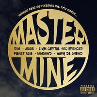 Master Mine (feat. RIM, Jiggs, Liym Capital, Vic Spencer, Planet Asia, IAMGAWD & Wavy Da Ghawd)