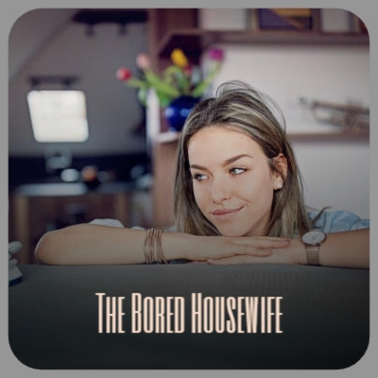 The Bored Housewife