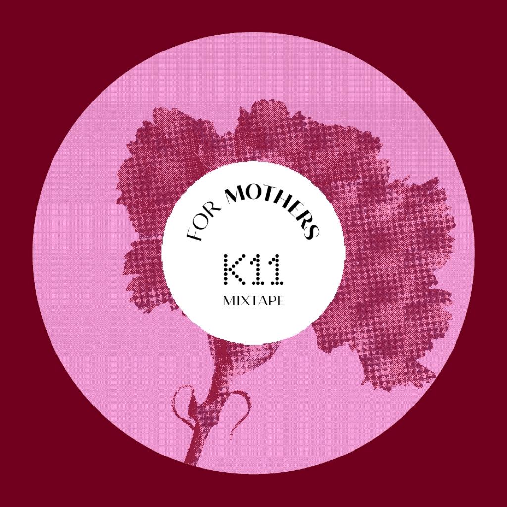K11 Mixtape ｜ FOR MOTHERS