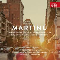 Martinů: Concerto for Violin, Piano and Orchestra, Violin Sonata No. 3, Five Short Pieces