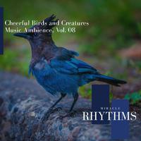 Cheerful Birds And Creatures Music Ambience, Vol. 08