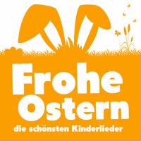 Frohe Ostern - Die schönsten Kinderlieder