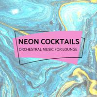 Neon Cocktails - Orchestral Music For Lounge