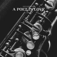 A Poet In Love (Jazz Saxophone)