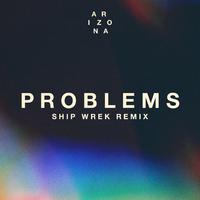 Problems (Ship Wrek Remix)