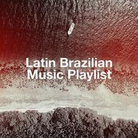 Latin Brazilian Music Playlist