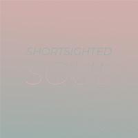 Shortsighted Soul