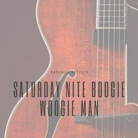 Saturday Nite Boogie Woogie Man