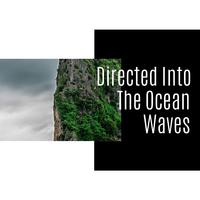 Directed Into The Ocean Waves