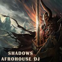 Shadows (feat. AfroHouse Dj)