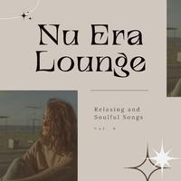 Nu Era Lounge: Relaxing and Soulful Songs, Vol. 06