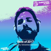 Embedded Audio EA presents: Best Of 2017 (Mixed by Sebastian Montano)