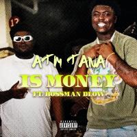 Atm Tana - Is Money (feat. BossMan Dlow)