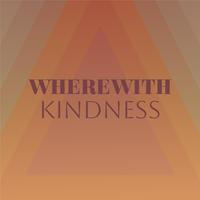 Wherewith Kindness