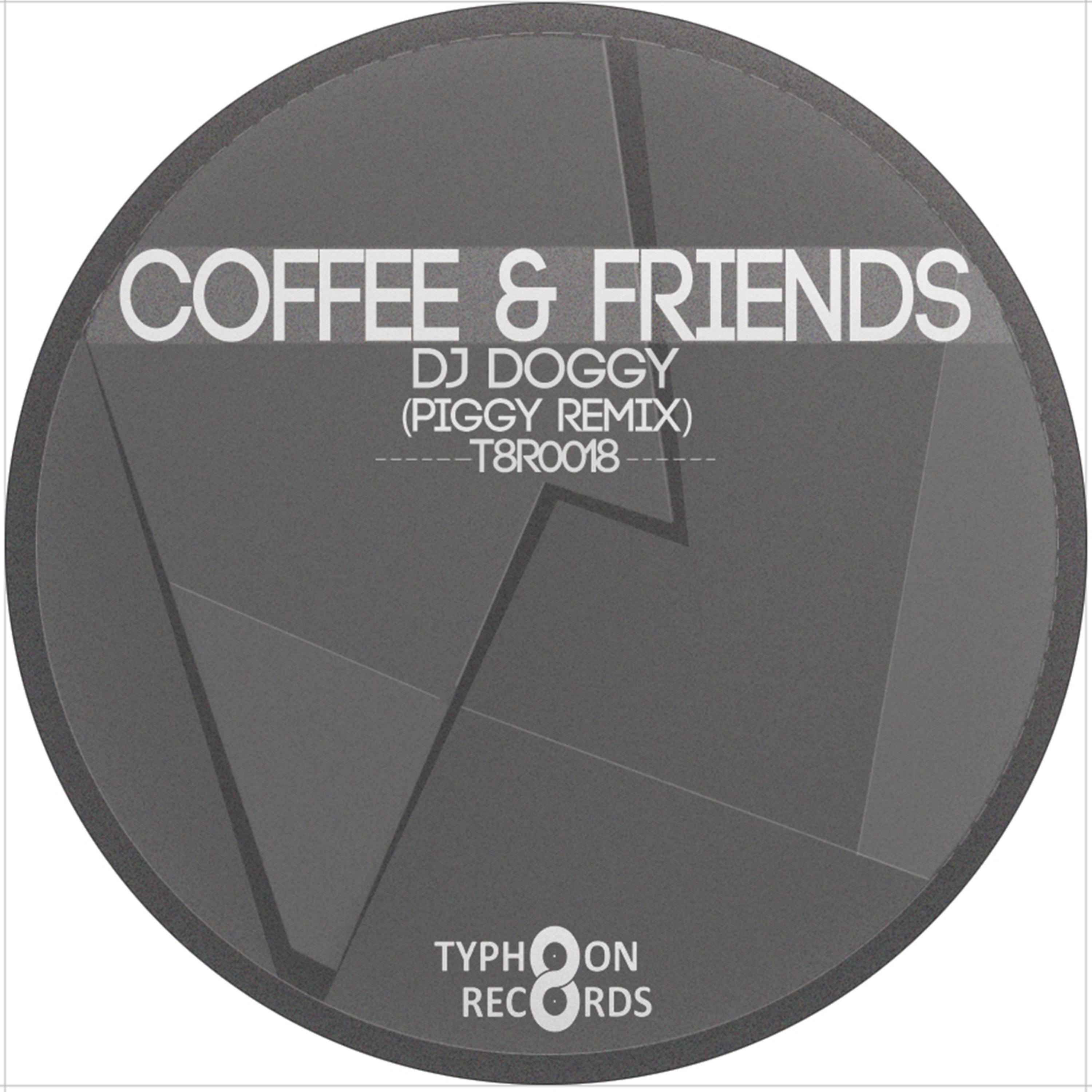 Coffee & Friends (Piggy Remix)